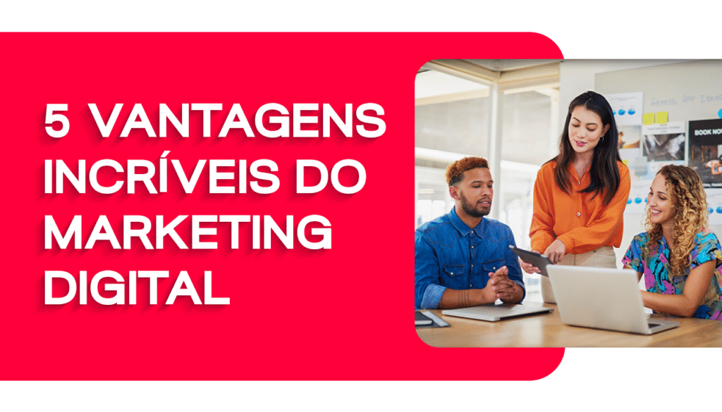 5 Vantagens do Marketing Digital